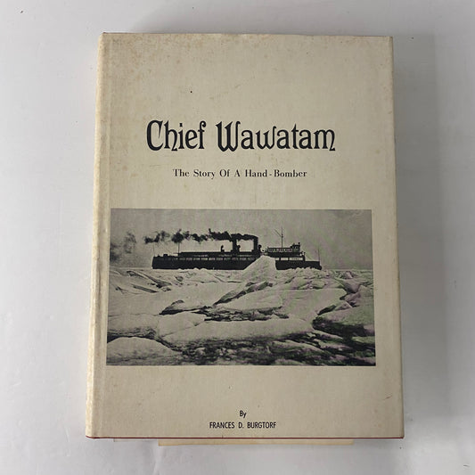 Chief Wawatam: The Story of a Hand-Bomber - Frances D. Burgtorf - Inscribed - 1976