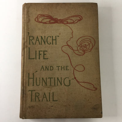 Ranch Life and The Hunting Trail - Theodore Roosevelt - Illustrated - 1899