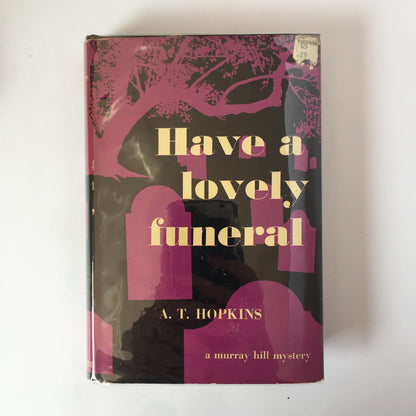 Have a Lovely Funeral - A. T. Hopkins - 1st American Edition - 1954