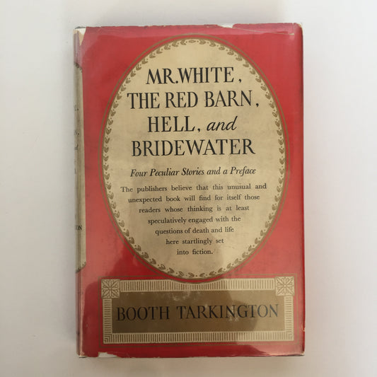 Mr. White, The Red Barn, Hell, and Bridewater - Booth Tarkington - 1st Edition - 1935