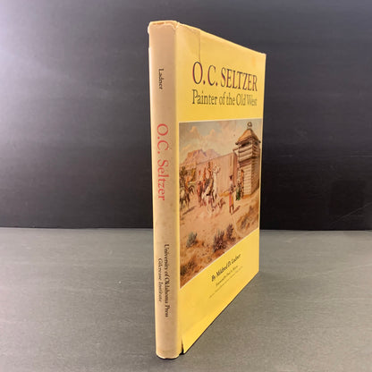 O. C. Seltzer: Painter of the Old West - Mildred D. Ladner - Signed - 1979