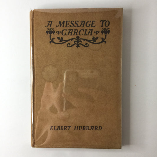 A Message to Garcia - Elbert Hubbard - E. Hubbard Collection - 1924