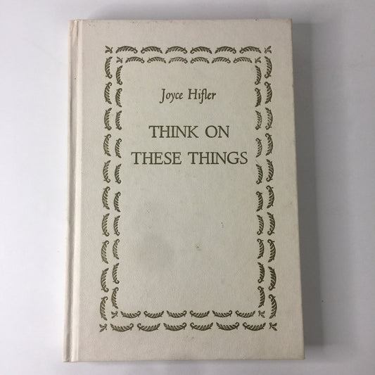 Think On These Things - Joyce Hifler - 1st Edition - 1966