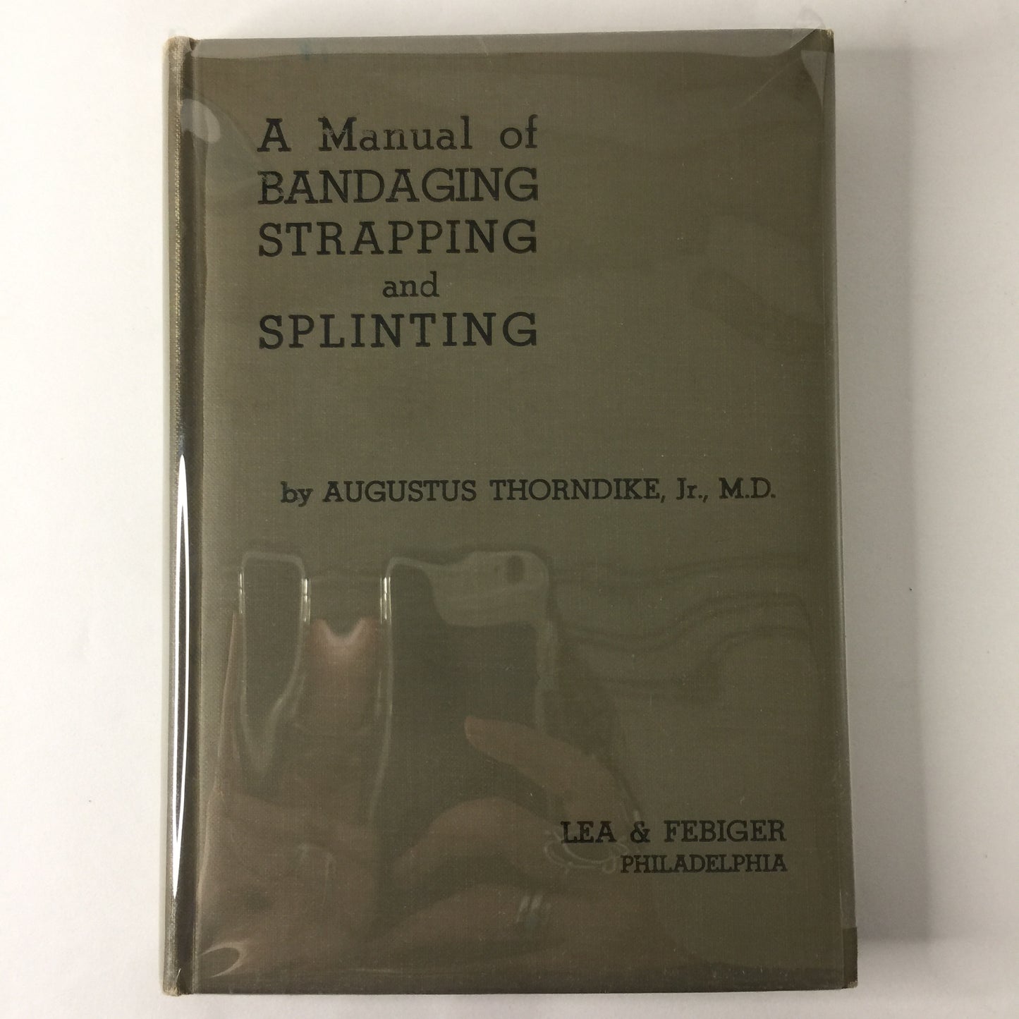 A Manual of Bandaging, Strapping, and Splinting - Augustus Thorndike - Early Reprint - Illustrated - 1942