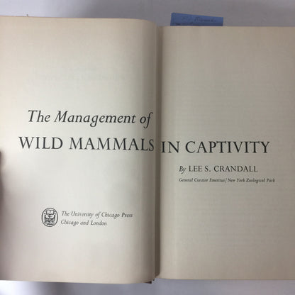 The Management of Wild Mammals in Captivity - Lee Crandall - 1946