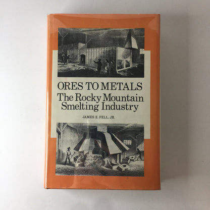 Ores to Metals - James Fell Jr. - Signed - 1st Edition - 1979