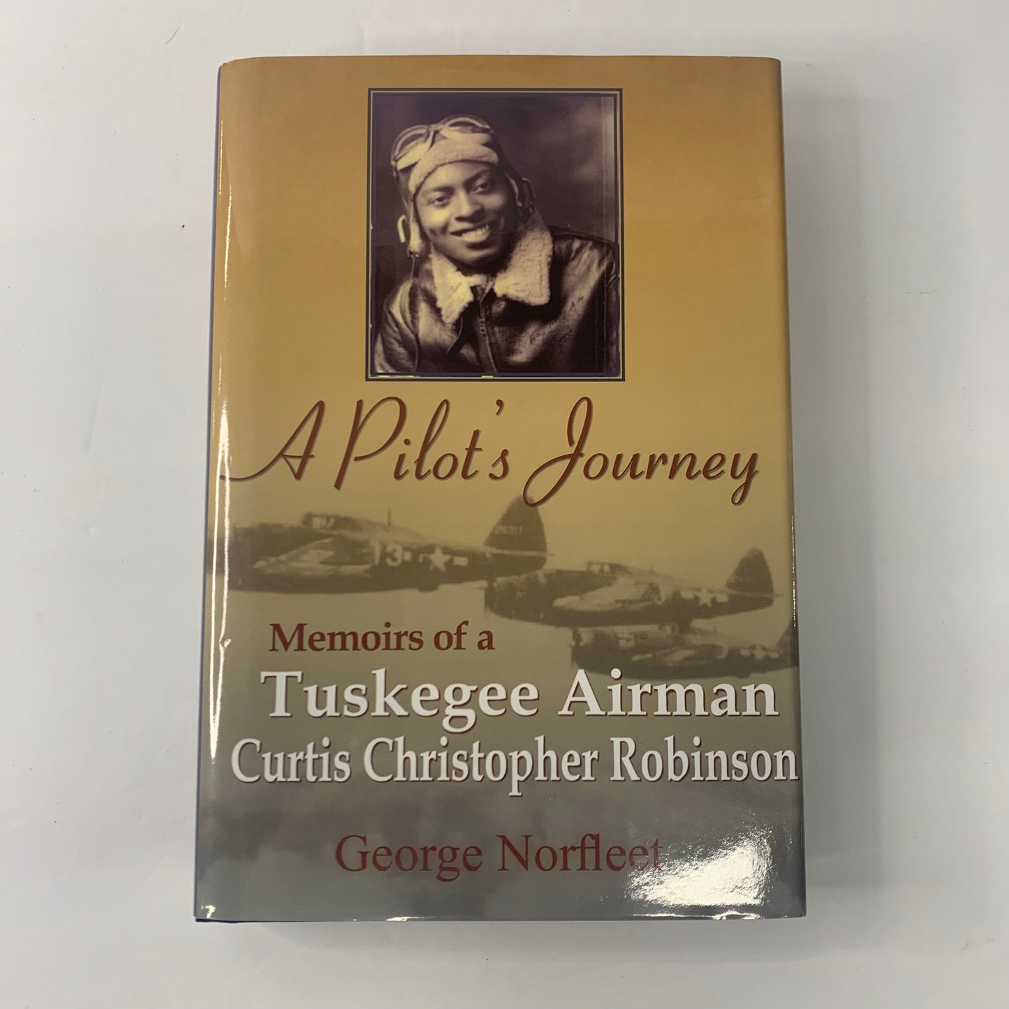 A Pilot’s Journey: Memoirs of a Tuskegee Airman Curtis Christopher Robinson - George Norfleet - Signed - 2010