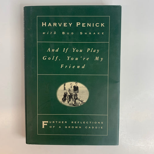 And If You Play Golf, You're My Friend - Harvey Penick with Bud Shrake - Signed - 1993