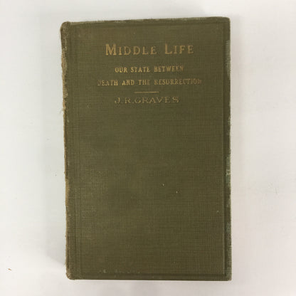 Middle Life: Our State Between Death and The Resurrection - J. R. Graves - 1928