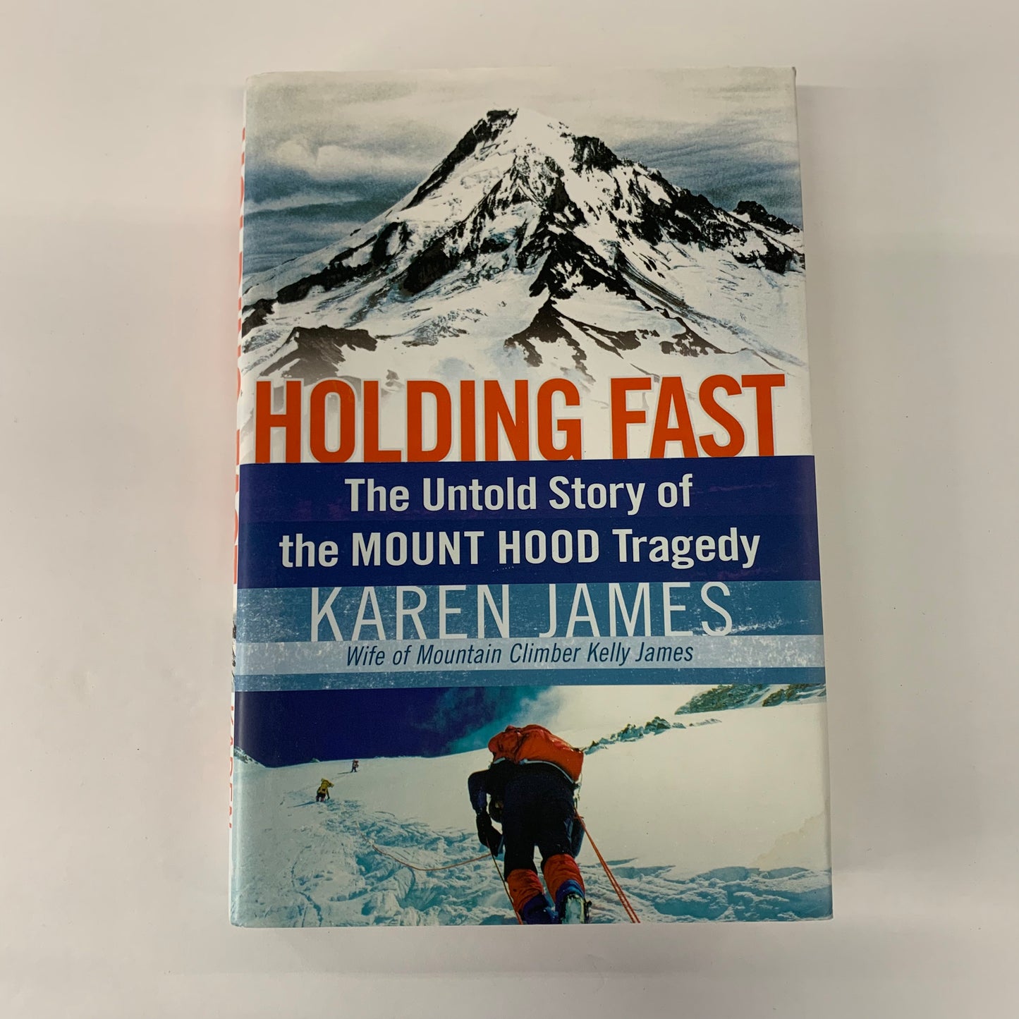 Holding Fast: The Untold Story of the Mount Hood Tragedy - Karen James - Signed - 2008