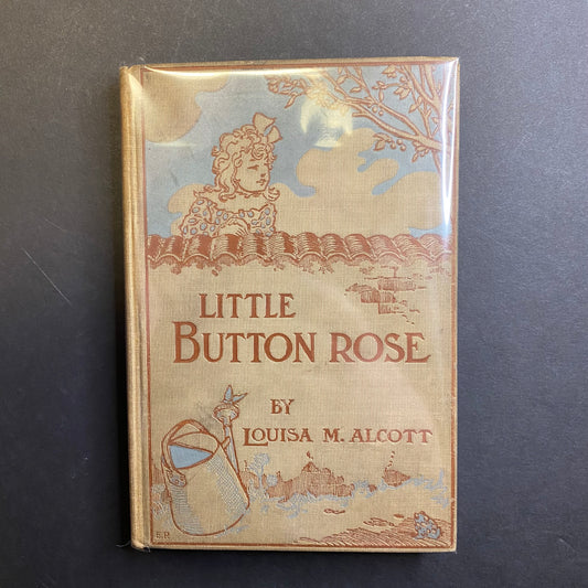 Little Button Rose - Louisa M. Alcott - 1st Thus - 1901