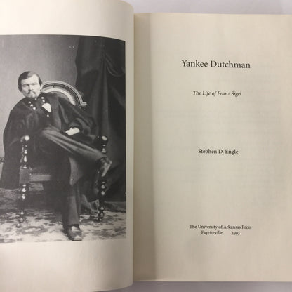 Yankee Dutchman: The Life of Franz Sigel - Stephen D. Engle - 1st Edition - 1993