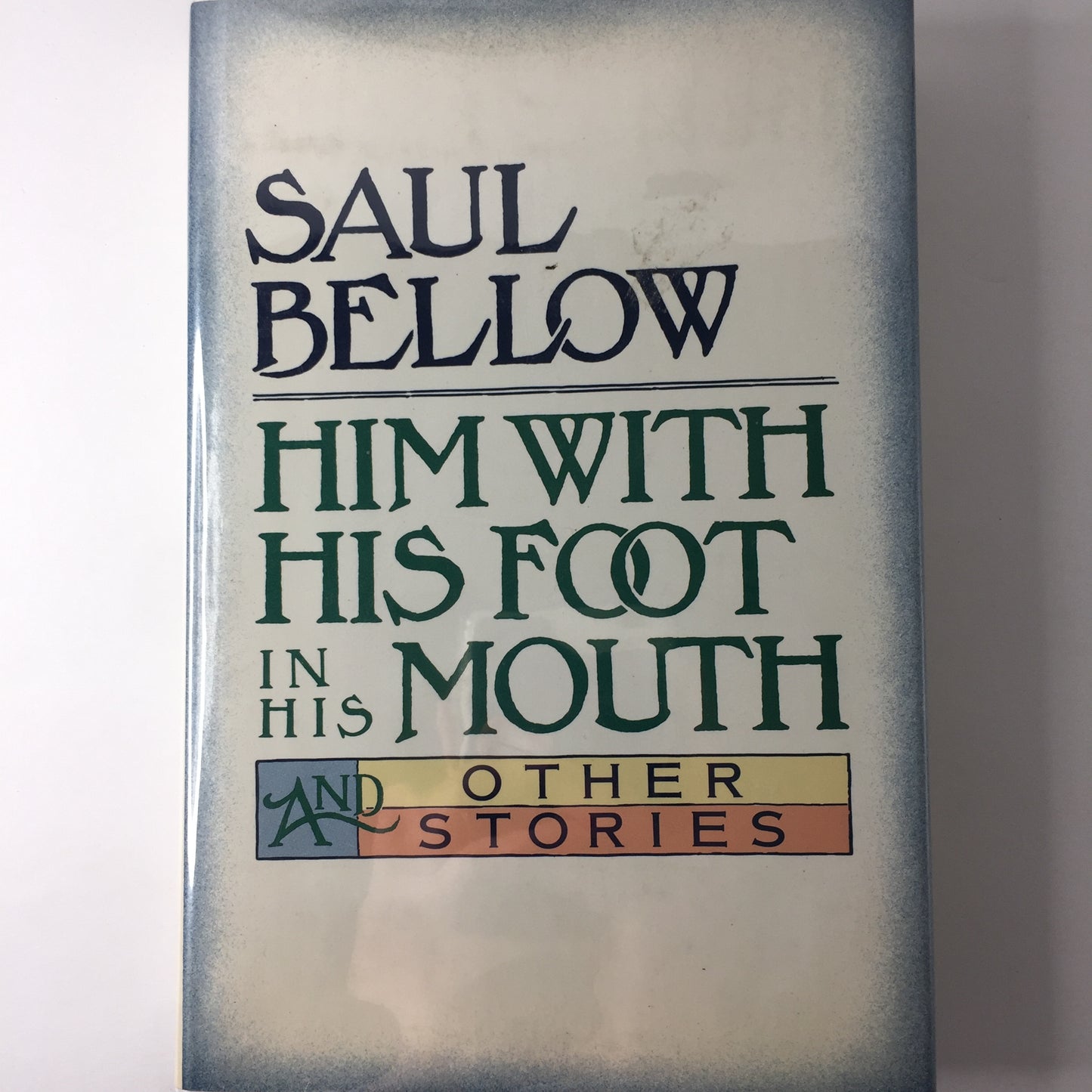 Him with his Foot in his Mouth - Saul Bellow - Signed - 1st Edition - 1984