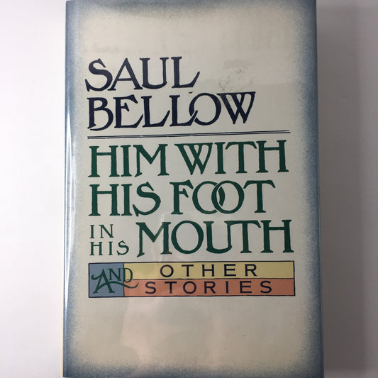 Him with his Foot in his Mouth - Saul Bellow - Signed - 1st Edition - 1984