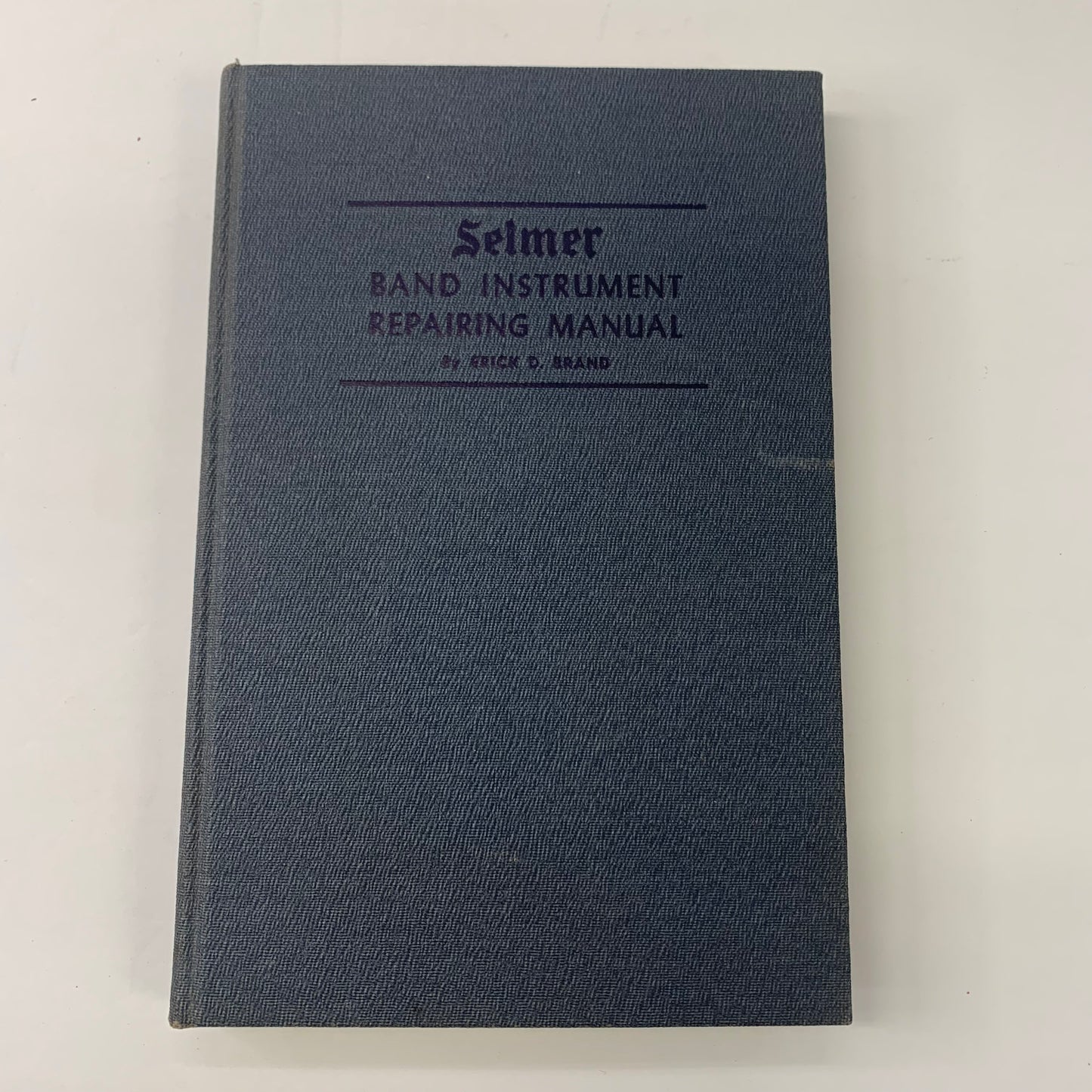 Selmer: Band Instrument Repairing Manual - Erick D. Brand - 2nd Edition - 1942