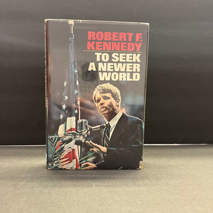 To Seek A Newer World - Robert F. Kennedy - First Edition - 1967