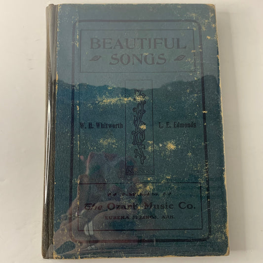 Beautiful Songs - W. H. Whitworth and L. E. Edmonds - Published by Ozark Music Co. - Date Unknown