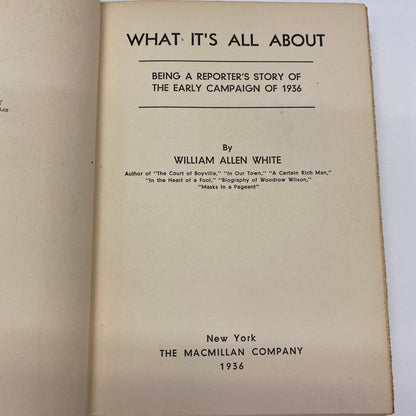 What It’s All About - William Allen White - Signed - 1st Edition - Presidential Campaign - 1936