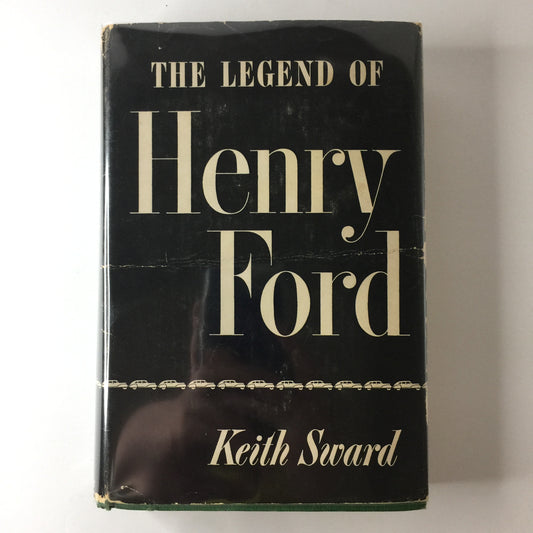 The Legend of Henry Ford - Keith Sward - 1948